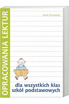 Opracowania lektur dla wszystkich klas szk� podstawowych - Pozna�ski Jacek - Jacek Pozna�ski