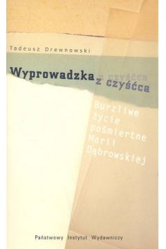 Wyprowadzka z czy��ca Burzliwe �ycie po�miertne Marii D�browskiej - Drewnowski Tadeusz - Tadeusz Drewnowski