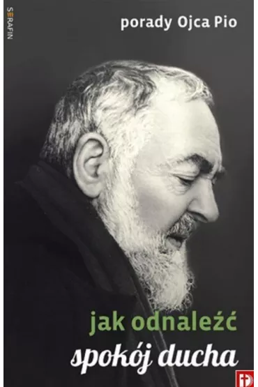 Porady Ojca Pio - Jak odnale�� spok�j ducha