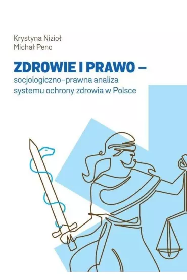 Zdrowie i prawo. Socjologiczno-prawna analiza systemu ochrony zdrowia w Polsce - Krystyna Nizio�, Micha�  Peno