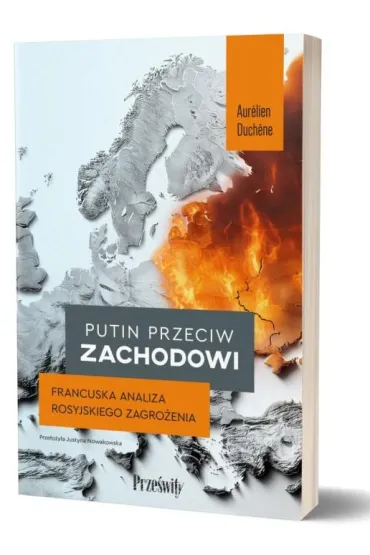 Putin przeciw Zachodowi. Francuska analiza rosyjskiego zagro�enia - Aur�lien Duch ne
