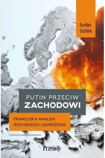 Putin przeciw Zachodowi. Francuska analiza rosyjskiego zagro�enia - Aur�lien Duch ne