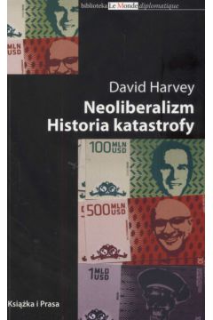 Neoliberalizm Historia katastrofy - Harvey David - Harvey David