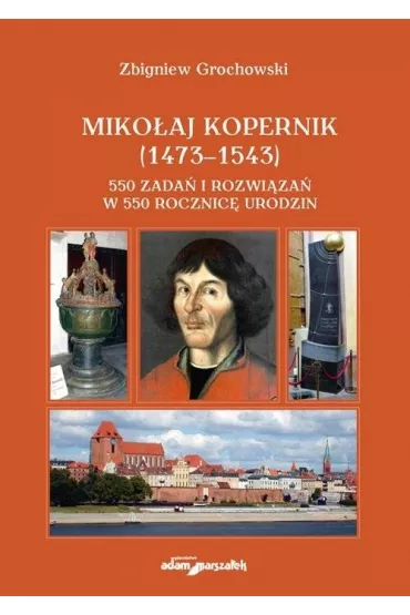 Miko�aj Kopernik (1473-1543) 550 zada� i rozwi�za� - Zbigniew Grochowski