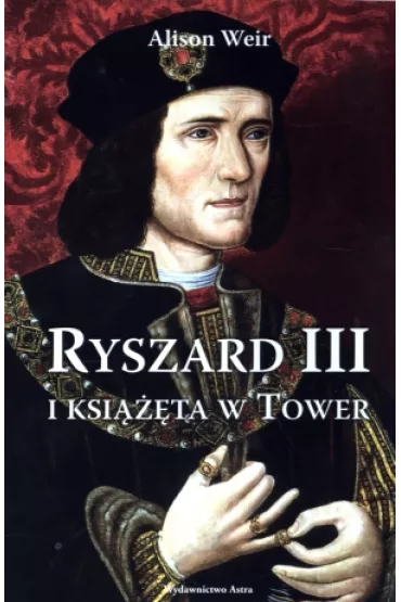 Ryszard III i Ksi���ta w Tower - Alison Weir