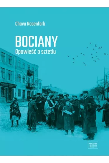 Bociany. Opowie�� o sztetlu - Chava Rosenfarb