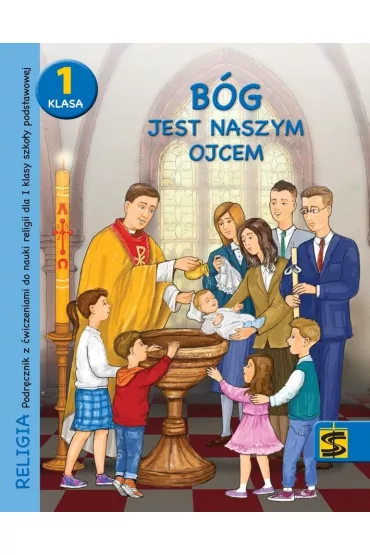 B�g jest naszym Ojcem. Podr�cznik z �wiczeniami do nauki religii dla I klasy szko�y podstawowej - Tadeusz Panu�, Andrzej Kielian, Adam Berski