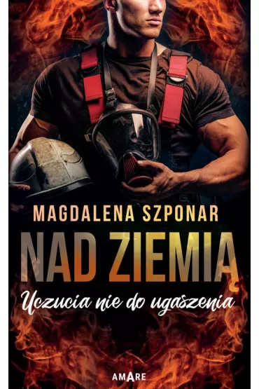 Nad ziemi�. Uczucia nie do ugaszenia. Tom 2 - Magdalena Szponar