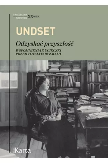 Odzyska� przysz�o�� Wspomnienia z ucieczki przed totalitaryzmami - Undset Sigrid