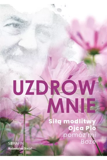 Uzdr�w mnie. Si�� modlitwy Ojca Pio -pom� mi Bo�e (pocket)