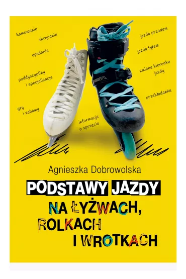 Podstawy jazdy na �y�wach, rolkach i wrotkach - Agnieszka  Dobrowolska