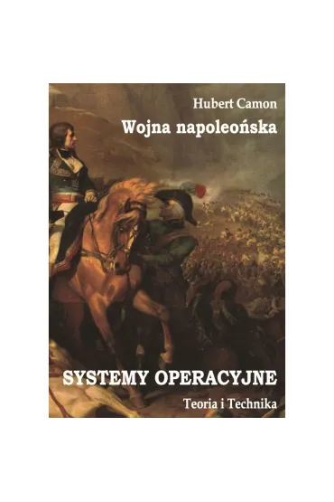 Wojna napoleo�ska. Systemy operacyjne. Teoria i praktyka - Hubert Camon