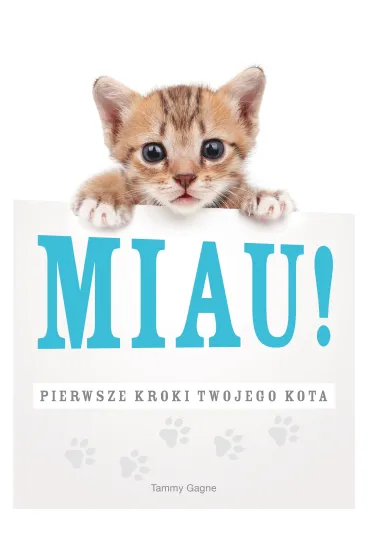 Miau! Pierwsze kroki twojego kota - Tammy Gagne