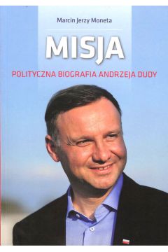 Misja polityczna biografia Andrzeja Dudy