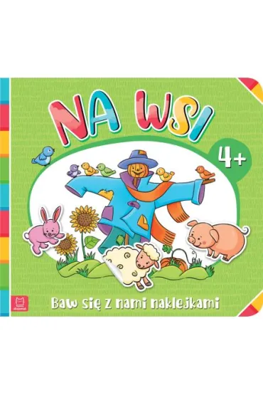 Baw si� z nami naklejkami. Na wsi 4+ - Agnieszka Bator