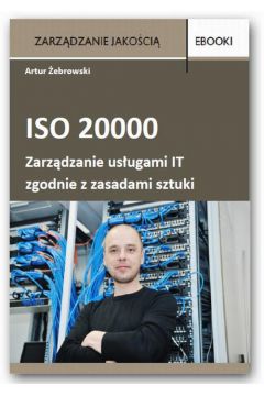eBook ISO 20000 - zarzdzanie usugami IT zgodnie z zasadami sztuki. Wydanie 2 pdf