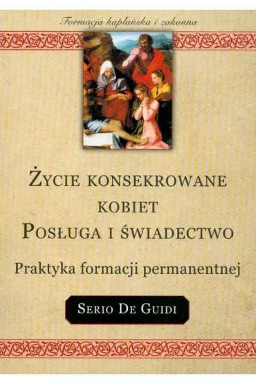 �ycie konsekrowane kobiet Pos�uga i �wiadectwo - Guidi Serio