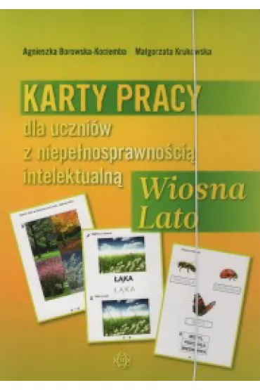 Karty pracy dla uczni�w z niepe�nosprawno�ci�. Wiosna. Lato - Agnieszka Borowska-Kociemba, Ma�gorzata Krukowska