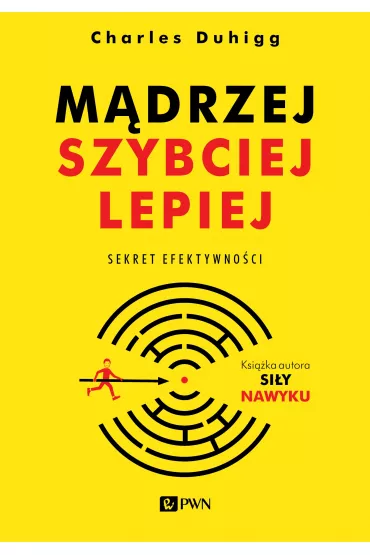 M�drzej, szybciej, lepiej. Sekret efektywno�ci - Charles Duhigg