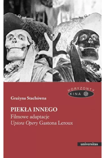 Piek�a Innego. Filmowe adaptacje "Upiora Opery" Gastona Leroux - Gra�yna Stach�wna
