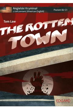 The Rotten Town. Angielski krymina z wiczeniami. Poziom B2-C1