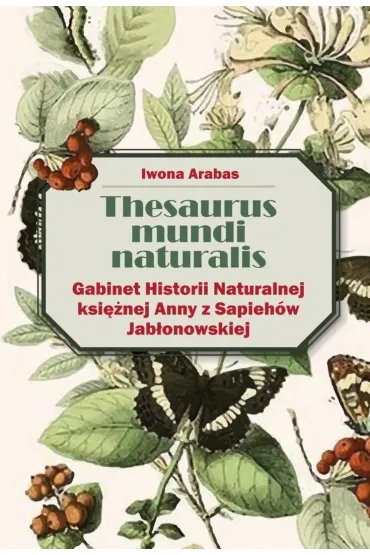 Thesaurus mundi naturalis - Iwona  Arabas