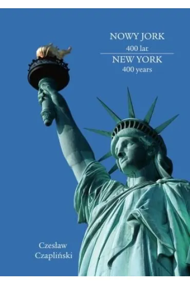 Nowy Jork 400 lat. New York 400 years - Czes�aw Czapli�ski