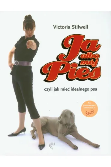 Ja albo m�j pies czyli jak mie� idealnego psa - Victoria Stilwell