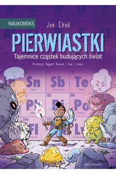 Pierwiastki - tajemnice czstek budujcych wiat. Naukomiks - Jon Chad