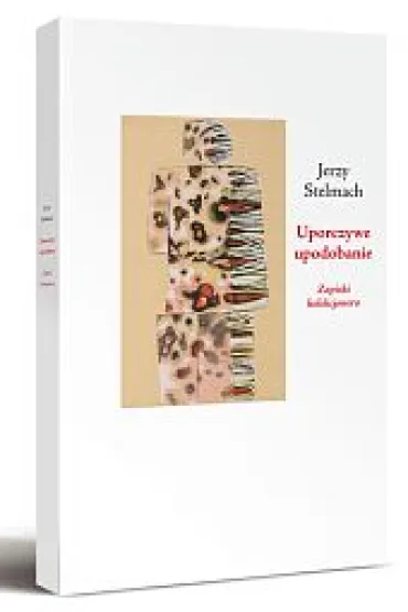 Uporczywe upodobanie. Zapiski kolekcjonera - Jerzy Stelmach