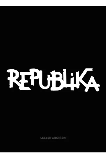 Republika. Nieustanne tango - Leszek Gnoi�ski