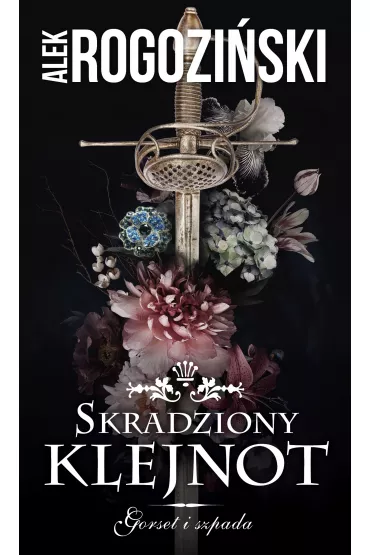 Skradziony klejnot. Gorset i szpada. Tom 1 - Alek Rogozi�ski