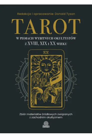 Tarot w pismach wybitnych okultyst�w z XVIII, XIX i XX wieku - Tyson Donald