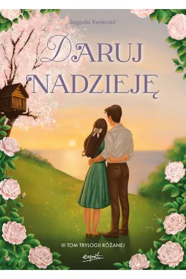 Daruj nadziej�. Trylogia r�ana. Tom 3 (barwione brzegi) - Jagoda  Kwiecie�