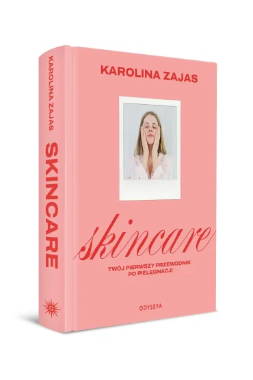 Skincare. Tw�j pierwszy przewodnik po piel�gnacji - Karolina  Zajas