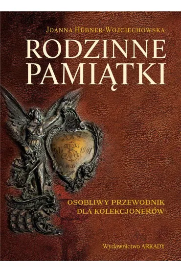 Rodzinne pami�tki. Osobliwy przewodnik dla kolekcjoner�w - Joanna H�bner-Wojciechowska