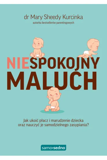 Niespokojny maluch. Jak ukoi� p�acz i marudzenie dziecka oraz nauczy� je samodzielnego zasypiania? - Mary Sheedy Kurcinka