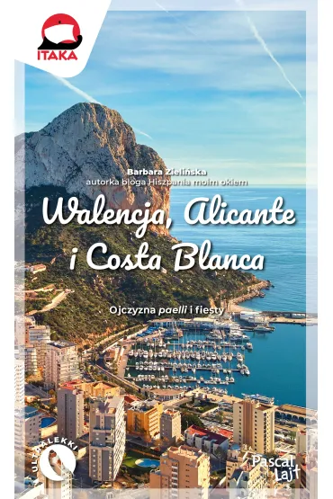 Walencja, Alicante i Costa Blanca. Ojczyzna paelli i fiesty - Barbara Zieli�ska