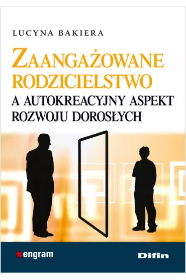 Zaanga�owane rodzicielstwo a autokreacyjny aspekt rozwoju doros�ych - Lucyna Bakiera