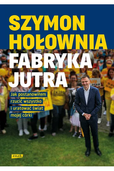 Fabryka jutra. Jak postanowiem rzuci wszystko i uratowa wiat mojej crki - Szymon Hoownia