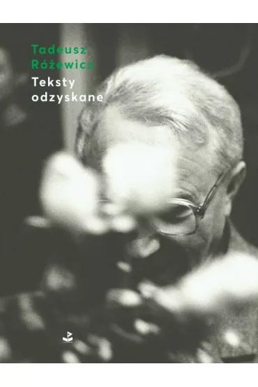 Teksty odzyskane - Tadeusz R�ewicz