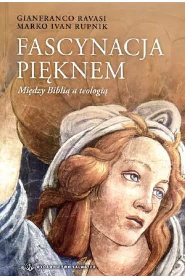 Fascynacja pi�knem. Mi�dzy Bibli� a teologi� - Ivan Rupnik Marko, Gianfranco Ravasi