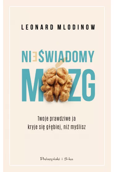 Nie�wiadomy m�zg. Twoje prawdziwe ja kryje si� g��biej, ni� my�lisz - Leonard Mlodinow
