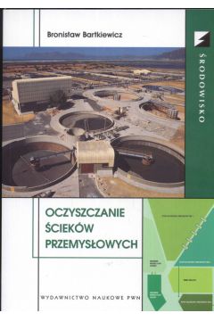 Oczyszczanie �ciek�w przemys�owych - Bronis�aw Bartkiewicz