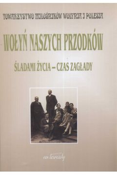 Wo�y� naszych przodk�w �ladami �ycia -  czas zag�ady