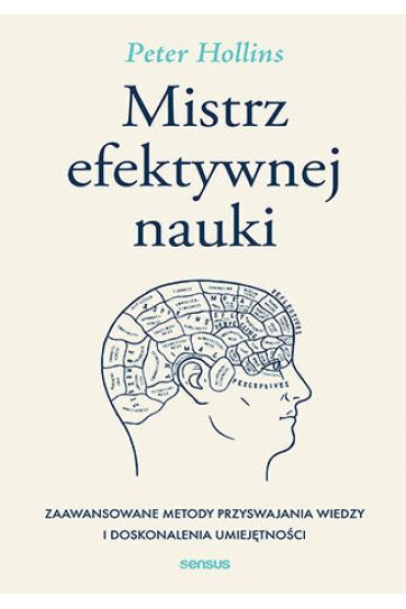 Mistrz efektywnej nauki. Zaawansowane metody przyswajania wiedzy i doskonalenia umiejętności