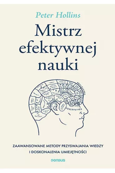 Mistrz efektywnej nauki. Zaawansowane metody przyswajania wiedzy i doskonalenia umiej�tno�ci - Peter  Hollins