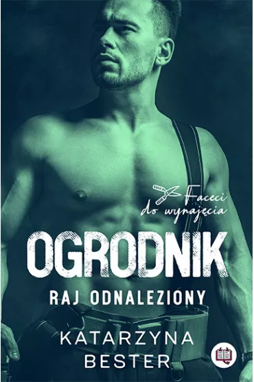 Ogrodnik. Raj odnaleziony. Faceci do wynaj�cia - Katarzyna  Bester
