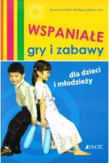 Wspania�e gry i zabawy dla dzieci i m�odzie�y