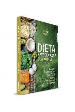 Dieta ketogeniczna dla kobiet. Jak odkry nieograniczon energi i osign optymaln wag w 3 krokach